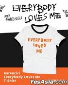 Karencici - Everybody Loves Me T-shirt