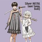 Silver METAL Love Song, Baby (Japan Version)