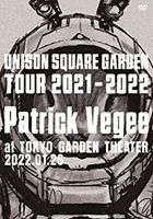 UNISON SQUARE GARDEN GARDEN Tour 2021-2022 Patrick Vegee at TOKYO GARDEN THEATER 2022.01.26 (日本版)