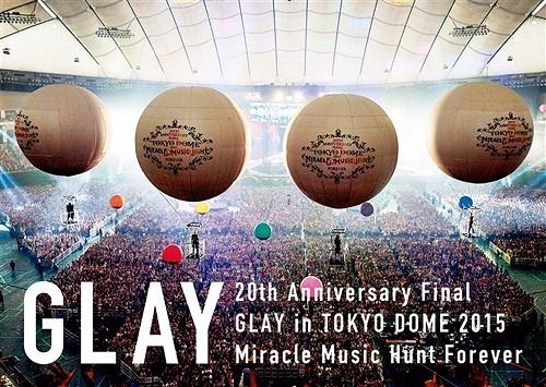 20th Anniversary Final GLAY in TOKYO DOME 2015 Miracle Music Hunt