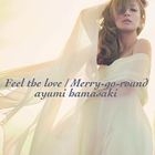 Feel the love / Merry-go-round (SINGLE+DVD)(日本版) 