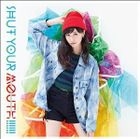 SHUT YOUR MOUTH!!!!!! (Normal Edition)(Japan Version)
