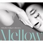 DOUBLE Ballad Collection Mellow (ALBUM+DVD)(First Press Limited Edition)(Japan Version)