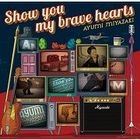 Show you my brave hearts (ALBUM+DVD) (First Press Limited Edition)(Japan Version)