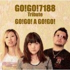 GO!GO!7188 Tribute - GO!GO! A GO!GO! (Japan Version)