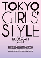 TOKYO GIRLS' STYLE 『LIVE AT BUDOKAN 2012』 (Japan Version)