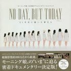 Morning Musume 2018 Micchaku Documentary Photobook 'NO DAY, BUT TODAY 21 Nen Me ni Kaita Yume tachi VOL.1'
