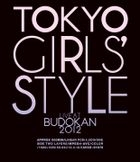TOKYO GIRLS' STYLE 'Live at Budokan 2012' [Blu-ray]