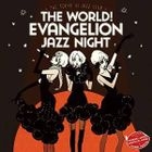 The World ! EVAngelion JAZZ night =The Tokyo? Jazz club= (日本版) 