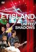 FTISLAND Arena Tour 2017 - UNITED SHADOWS - (Japan Version)
