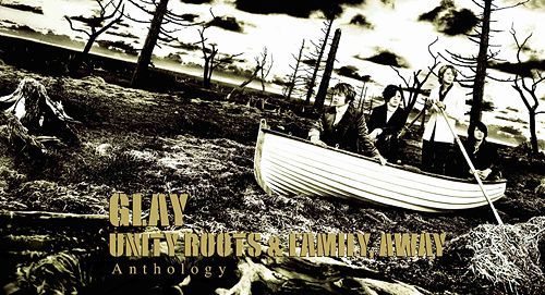 GLAY/UNITY ROOTS & FAMILY,AWAY Anthology