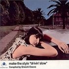make the style - drivin'slow - Compiled by Shinichi Osawa (Japan Version)