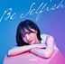 Be Selfish [Type A] (SINGLE+DVD)  (Japan Version)
