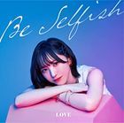 Be Selfish [Type A] (SINGLE+DVD)  (Japan Version)