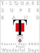 T-SQUARE SUPER BAND CONCERT TOUR 2008 FINAL `WONDERFUL DAYS` (Japan Version)