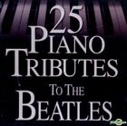 25 Piano Tributes To The Beatles (US Version)