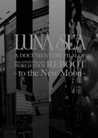 LUNA SEA A DOCUMENTARY FILM OF 20th ANNIVERSARY WORLD TOUR REBOOT -to the New Moon-  (Normal Edition)(Japan Version)
