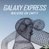 Galaxy Express Vol. 4 - Walking on Empty