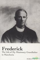 Frederick--The Life of My Missionary Grandfather in Manchuria