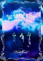 Kalafina LIVE TOUR 2015-2016 'far on the water' Special Final @ Tokyo International Forum Hall  A (Japan Version)
